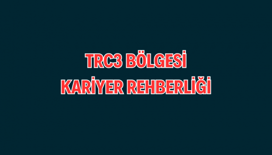TRC3 BÖLGESİ KARİYER REHBERLİĞİ 