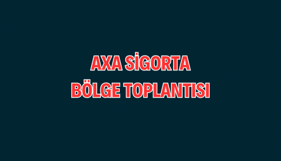 AXA SİGORTA BÖLGE TOPLANTISI 